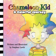 Title: Chameleon Kid: A Colorful Journey, Author: Stephen Lewis