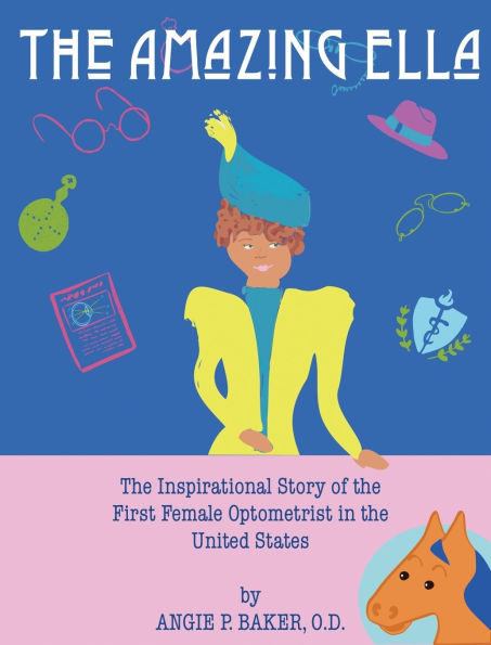 The Amazing Ella: The Inspirational Story of the First Female Optometrist in the United States