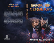 Title: Book of Cerberus, Author: Atticus Blackwood