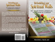 Title: Rebuilding our Spiritual Walls: Set Apart with a Spiritual and Physical Garden, Author: Masika Akilah