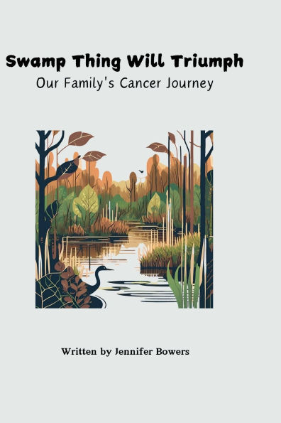 Swamp Thing Will Triumph: Our Family's Cancer Journey