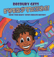 Title: DeCoury Gets Everything!: How Too Many Yeses Create Messes!, Author: Jessica Crews