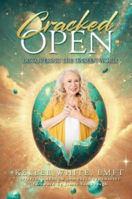 Title: Cracked Open: Discovering the Unseen World, Author: Kellee White