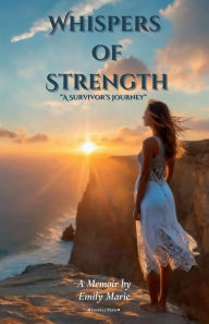 Title: Whispers of Strength: A Survivor's Journey, Author: Emily Marie