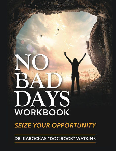 No Bad Days Workbook: Seize Your Opportunity