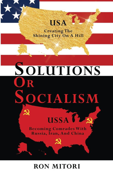 Solutions or Socialism: Creating the Shining City on a Hill Becoming Comrades with Russia, Iran, and China