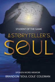 Free ebooks mobile download Student of The Game-A Storyteller's Soul English version by Brandon "SOUL COLE" Coleman 9798991477130