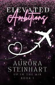 Title: Elevated Ambitions, Author: Aurora Steinhart