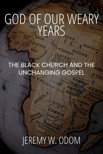 God of Our Weary Years: the Black Church and Unchanging Gospel