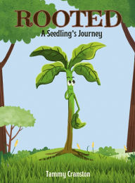 Title: Rooted: A Seedling's Journey, Author: Tammy Cranston