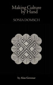 Title: Making Culture by Hand: Sonia Domsch, Author: Alan Govenar