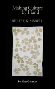 Title: Making Culture by Hand: Bettye Kimbrell, Author: Alan Govenar