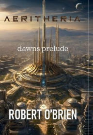 Title: Aeritheria: Dawns Prelude:, Author: Robert O'brien