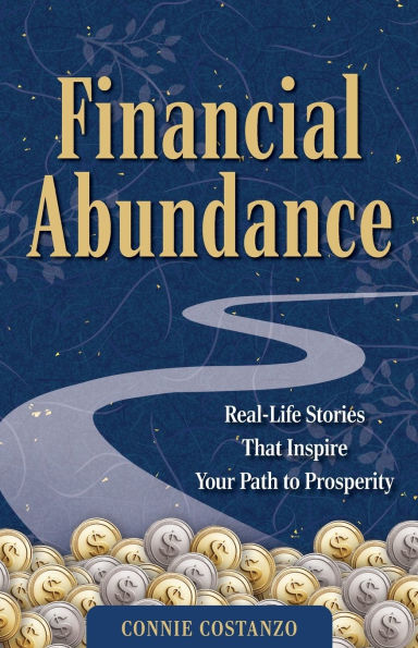 Financial Abundance: Real Life Stories That Inspire Your Path to Prosperity