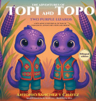 Title: The Adventures of Topi and Topo: Two Purple Lizards of Abï¿½ and Tomï¿½ A NEW MEXICAN TALE, Author: Antonio Sïnchez Y Chïvez