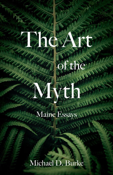 the Art of Myth: Maine Essays