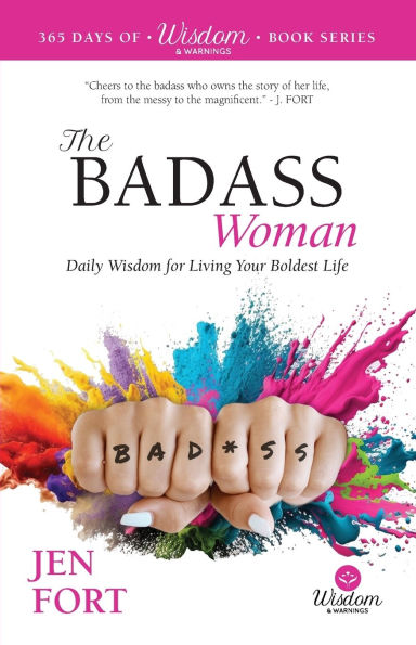 The Badass Woman: Daily Wisdom for Living Your Boldest Life