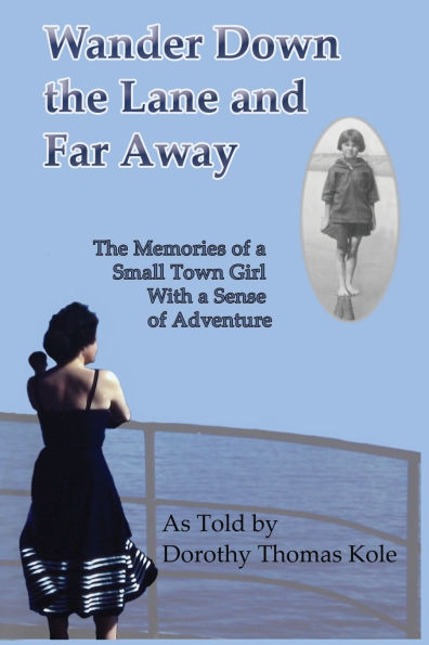Wander Down the Lane and Far Away: The Memories of a Small Town Girl with a Sense of Adventure