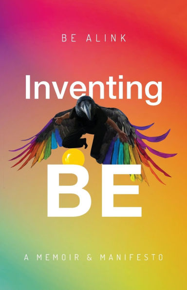 Inventing BE: A Memoir and Manifesto