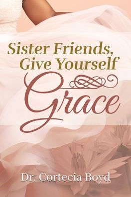 Sister Friends, Give Yourself Grace