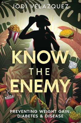Know the Enemy: Preventing Weight Gain, Diabetes, & Disease