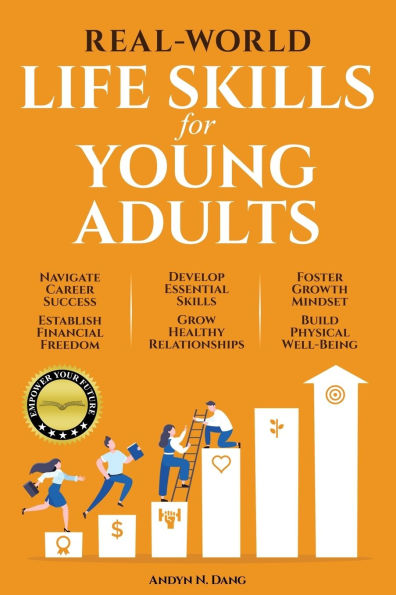 Real-World Life Skills for Young Adults: Navigate Career Success, Establish Financial Freedom, Develop Essential Skills, Grow Healthy Relationships, Foster A Growth Mindset & Build Physical Well-Being Kindle Edition by Andyn