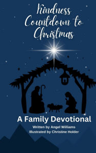 Title: Kindness Countdown to Christmas: A Family Devotional, Author: Angel Williams