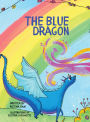 The Blue Dragon: A colorful story full of imagination with enchanted forests and a very Blue dragon on a journey.