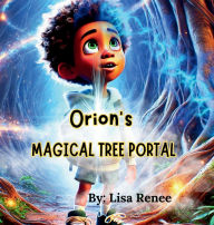 Title: Orion's Magical Tree Portal: Magical Tree Portal, Author: Lisa Renee