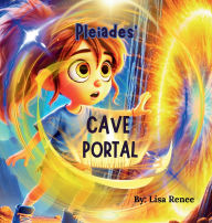 Title: Pleiade's Cave Portal: Cave Portal, Author: Lisa Renee