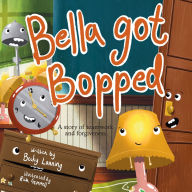 Title: Bella Got Bopped: A Story of Teamwork and Forgiveness, Author: Becky Lanning