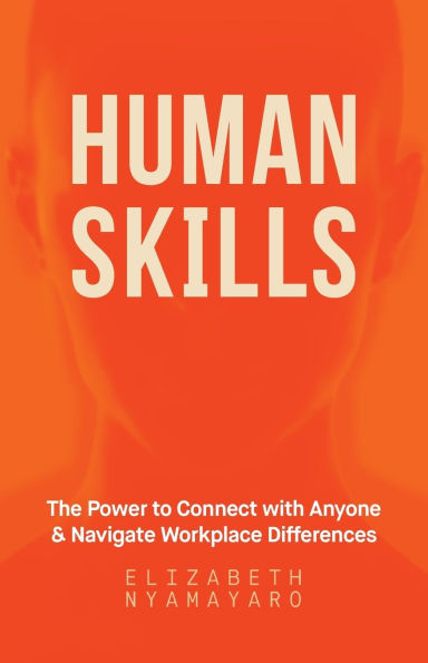 Human Skills: The Power to Connect with Anyone and Navigate Workplace Differences