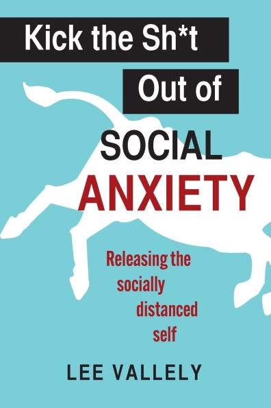 Kick the Sh*t Out of Social Anxiety: Releasing Socially Distanced Self