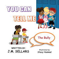 Title: You Can Tell Me: The Bully, Author: Juan M Sellars
