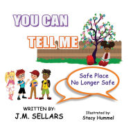 Title: You Can Tell Me - Safe Place No Longer Safe, Author: Juan M Sellars