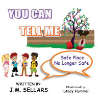 Title: You Can Tell Me - Safe Place No Longer Safe, Author: Juan M Sellars