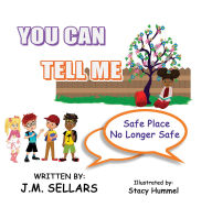 Title: You Can Tell Me - Safe Place No Longer Safe, Author: Juan M Sellars