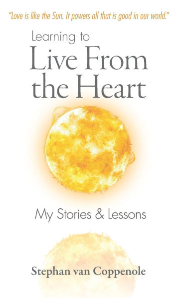 Learning to Live From the Heart: My Stories & Lessons