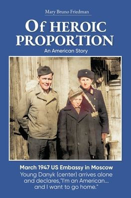 of HEROIC PROPORTION: An American Story Patriotism and Survival the Soviet Union During Cold War: