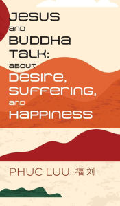 Kindle ebooks best seller free download Jesus and Buddha Talk: About Desire, Suffering, and Happiness 9798991614344 in English by Phuc Luu 