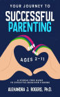 Your Journey to Successful Parenting: Ages 2-11, A Stress-Free Guide to Effective Parenting