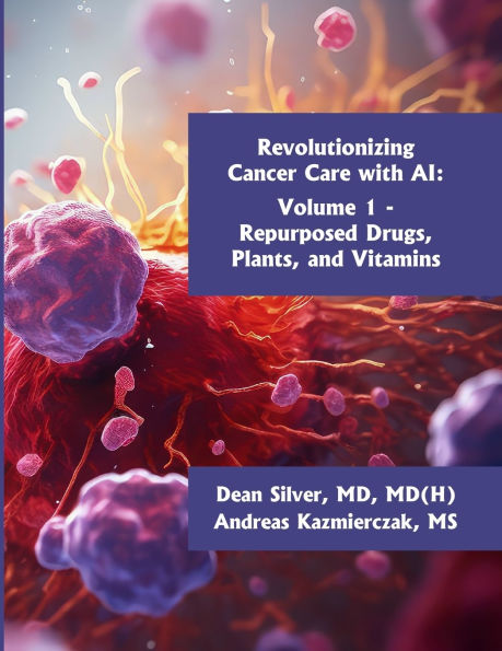 Revolutionizing Cancer Care with AI - Volume 1: Repurposed Drugs, Plants, and Vitamins