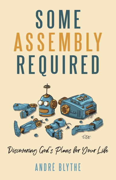 Some Assembly Required: Discovering God's Plans for Your Life