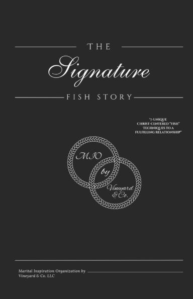 The Signature Fish Story: 7-Unique Christ Centered "Fish" Techniques to a fulfilling Relationship