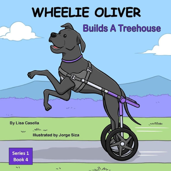 WHEELIE OLIVER Builds A Treehouse: Book 4 of a 4 Book Children Series