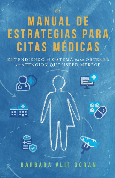 El Manual de Estrategias para Citas Mï¿½dicas: Entendiendo el Sistema para Obtener la Atenciï¿½n que Merece
