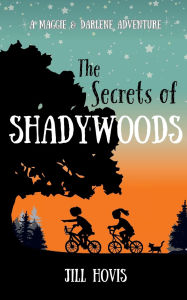 Title: The Secrets of Shadywoods: A Maggie & Darlene Adventure, Author: Jill Hovis