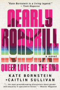 Title: Nearly Roadkill: Queer Love on the Run, Author: Kate Bornstein