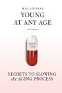Young at Any Age: Secrets to Slowing the Aging Process