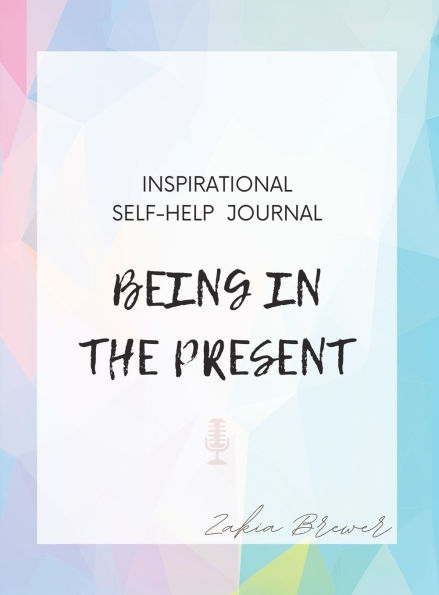 Being In The Present: Inspirational Self Help Journal